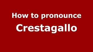 How to pronounce Crestagallo