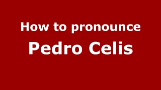How to pronounce Pedro Celis