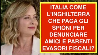 ITALIA COME L'INGHILTERRA CHE PAGA GLI SPIONI PER DENUNCIARE AMICI E PARENTI EVASORI FISCALI?