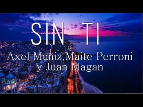 Sin Ti Axel Muñiz,Maite Perroni Y Juan Magan (Letra)