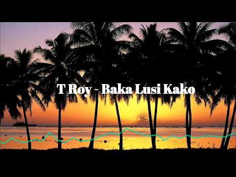 T Roy - Baka Lusi Kako