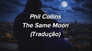 Phil Collins - The Same Moon (Tradução/Legendado)