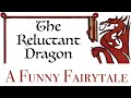 The Funny Fairytale Of The Reluctant Dragon By Kenneth Grahame