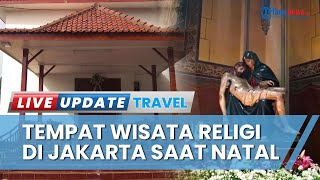 Tempat Wisata Religi di Jakarta yang Bisa Dikunjungi saat Natal, Ada 3 Gereja Tertua Indonesia
