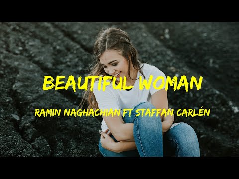 Ramin Naghachian feat  Staffan Carlén - Beautiful Woman Lyrics
