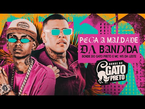 PEGA A MALDADE DA BANDIDA - BONDE DO GATO PRETO E MC WS DA LESTE 