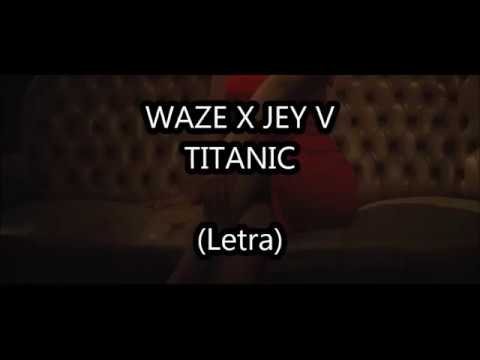 Waze ft Jey V  TITANIC Letra