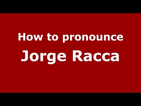 How to pronounce Jorge Racca (Spanish/Argentina) - PronounceNames.com