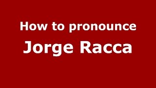 How to pronounce Jorge Racca