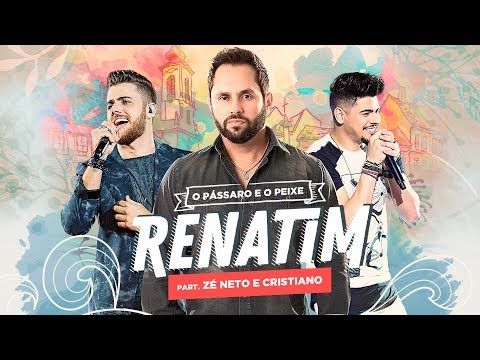 Renatim - O Pássaro e o Peixe / Part. Zé Neto e Cristiano (Clipe)