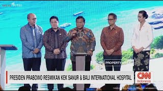 Presiden Prabowo Resmikan KEK Sanur dan Bali International Hospital