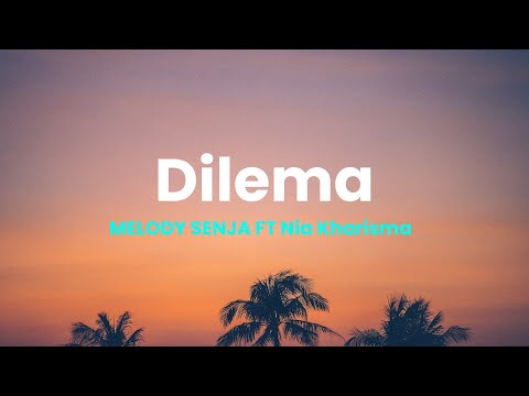 MELODY SENJA - Dilema ft Nia Kharisma Lirik Lagu