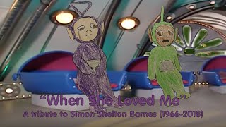 When She Loved Me - A tribute to Simon Shelton Barnes and Tinky Winky