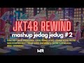 SOUND JJ JKT48 JKT48 REWIND MASHUP JEDAG JEDUG 2 By Wota Remixer