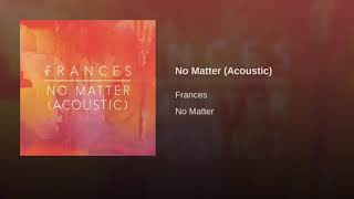 Frances - No Matter (Official Music Video) ~mxmh