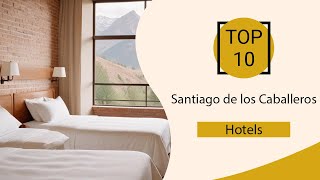 Top 10 Best Hotels in Santiago de los Caballeros | Santiago de los Caballeros Be