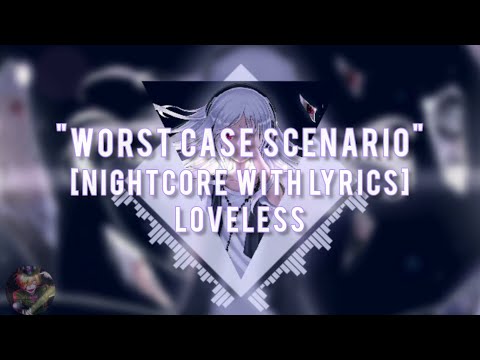 ⭐Worst Case Scenario [Nightcore|Lyrics] - Loveless⭐
