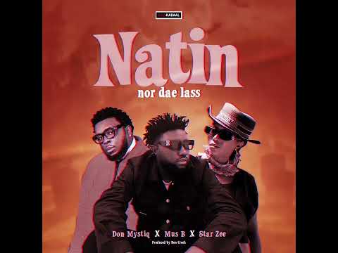 Don Mystiq ft Star Zee & Mus B:- Natin nor dey Lass 