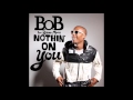 B O B Nothin On You Feat Bruno Mars Audio