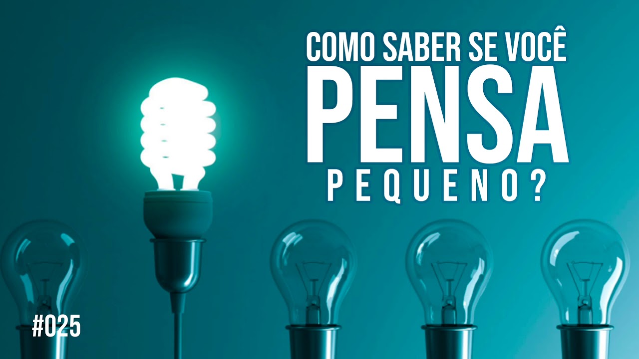 Como saber se você pensa pequeno?