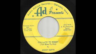 Jerry Smith - Too Late To Worry (Too Blue To Cry)