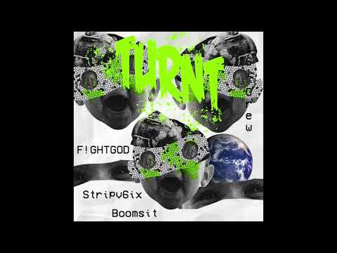 TURNT (โยก) F!GHTGOD x STRIPV6iX x BOOM$iT
