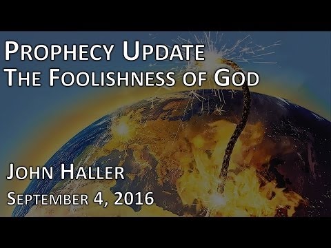 John Haller's Prophecy Update "The Foolishness of God "Sept 4 2016 – Andrew R
