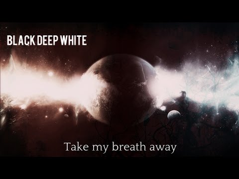 Black Deep White - Take my breath away (lyrics video)