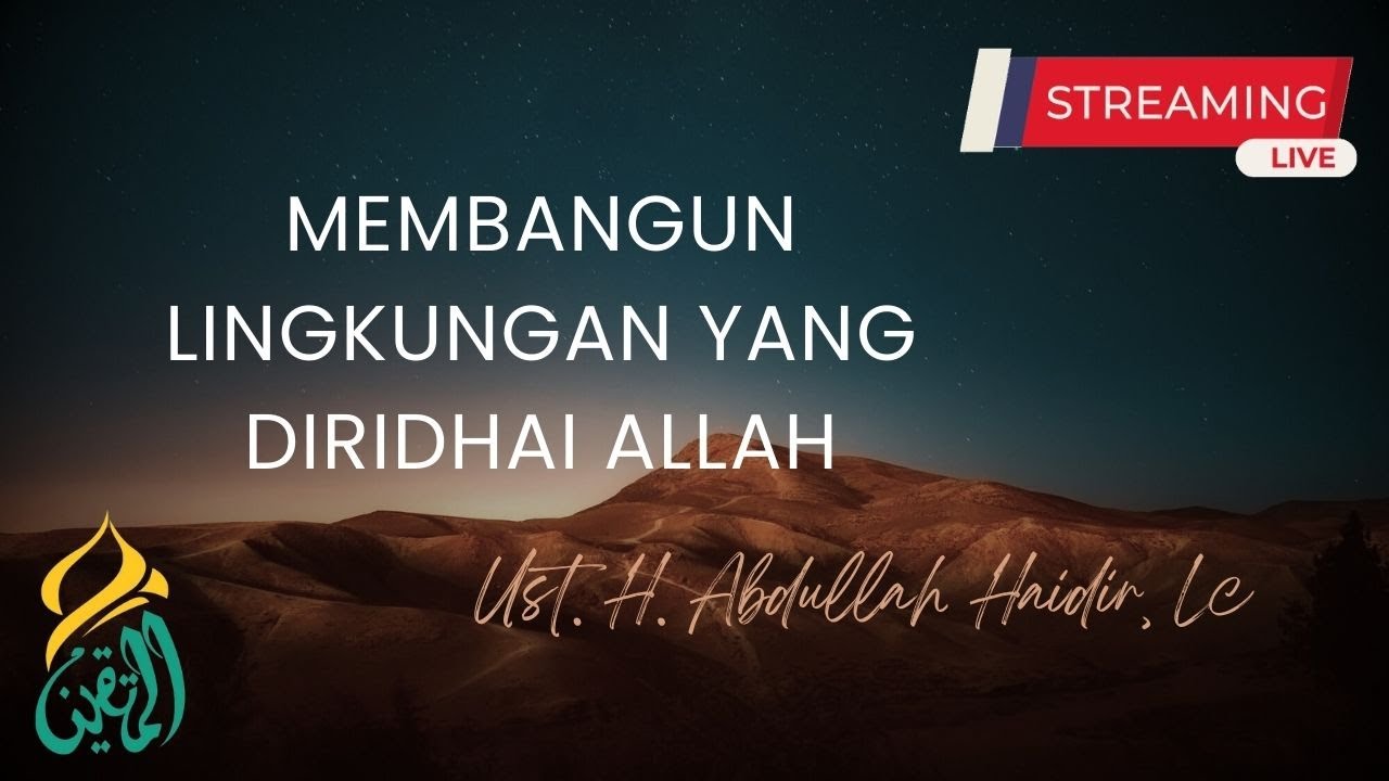 [PART 1]Membangun Lingkungan yang Diridhai Allah | Ust. H. Abdullah Haidir, Lc