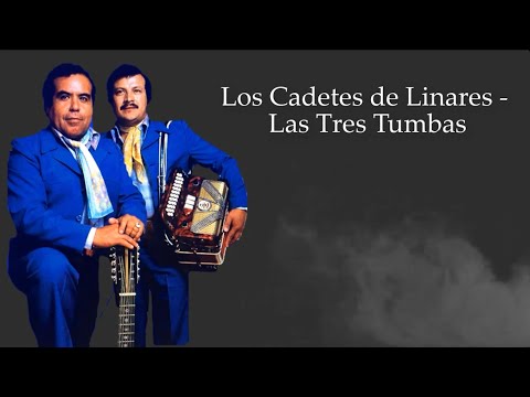 Las Tres Tumbas - Los Cadetes de Linares (LETRA)