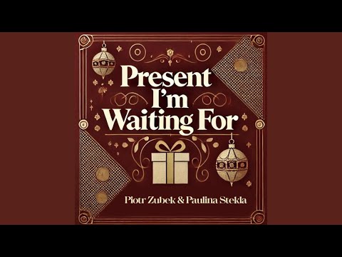Present I'm waiting for (feat. Paulina Stekla & Piotr Zubek)