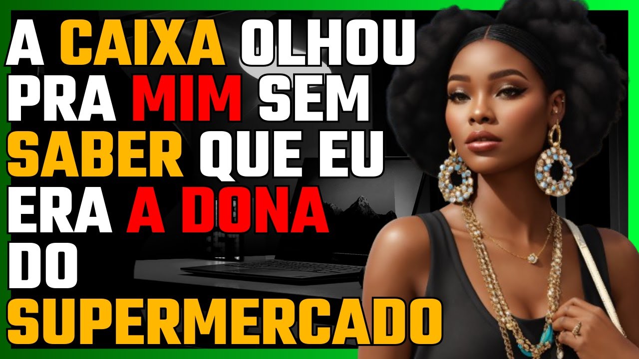 A CAIXA olhou pra mim sem saber que eu era a DONA do SUPERMERCADO.