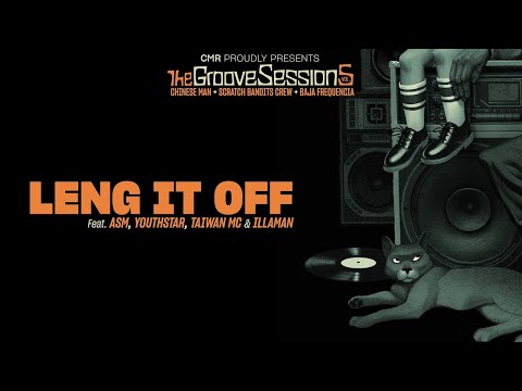 Leng It Off ft. ASM, Youthstar, Illaman & Taiwan MC - Chinese Man, Scratch Bandits Crew, Baja Fre...