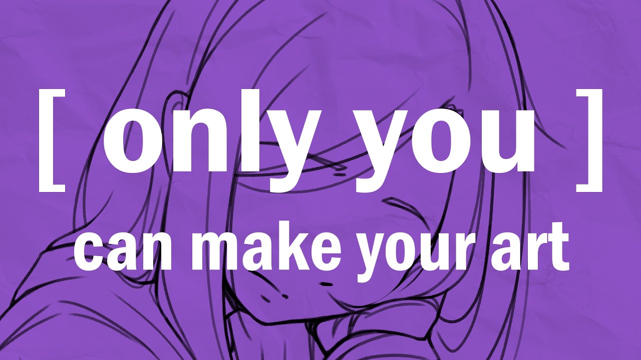 only you can make your art