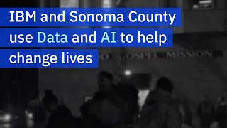 IBM and Sonoma County use Data and AI to help to change lives