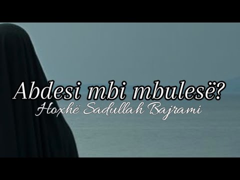 Abdesi mbi shami (lehtësim për motrat me mbulesë) - Hoxhë Sadullah Bajrami