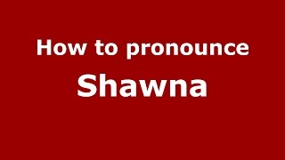 How to pronounce Shawna