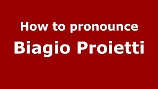 How to pronounce Biagio Proietti
