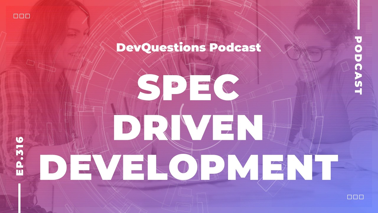 316. I Dislike Spec Driven Development - Here Is Why