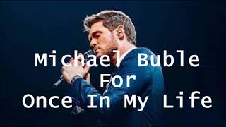 Michael Buble For Once In My Life   +    lyrics