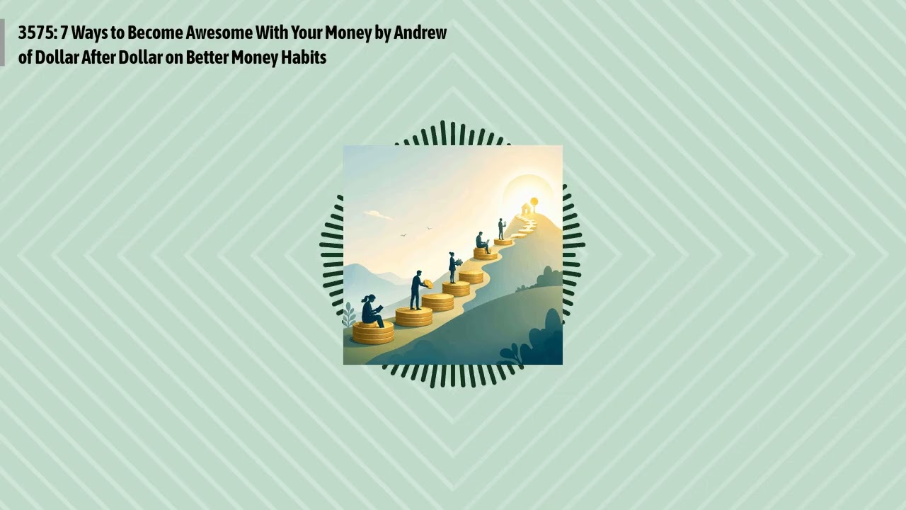 3575: 7 Ways to Become Awesome With Your Money by Andrew of Dollar After Dollar on Better Money...
