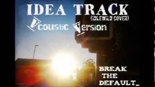 Idea Track Acoustic Version (Idlewild Cover)- Break The Default