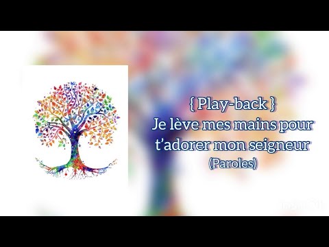 Play-back je lève mes mains pour t’adorer mon seigneur
