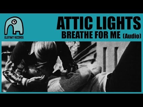 ATTIC LIGHTS - Breathe For Me [Audio]