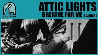 ATTIC LIGHTS - Breathe For Me [Audio]