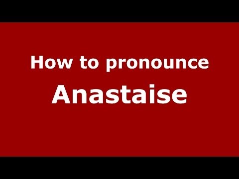 How to pronounce Anastaise (French) - PronounceNames.com