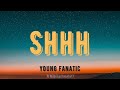 Young Fanatic - ''Shhh'' (Lyrics)