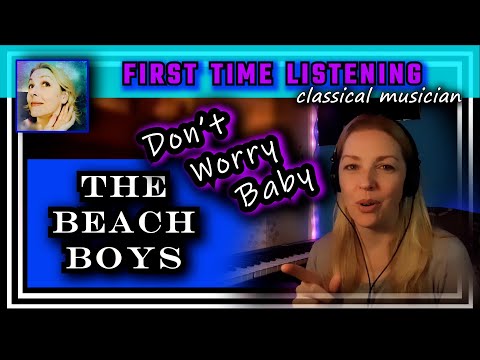 Classical musician reacts -- DON'T WORRY BABY -- The Beach Boys -- FIRST TIME LISTENING