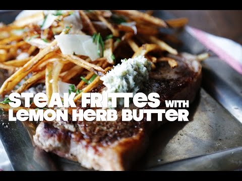 Steak Frites Recipe with Lemon Herb Butter