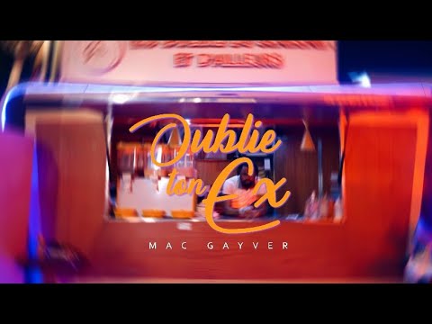 Mac Gayver - OUBLIE TON EX. (Clip Officiel)